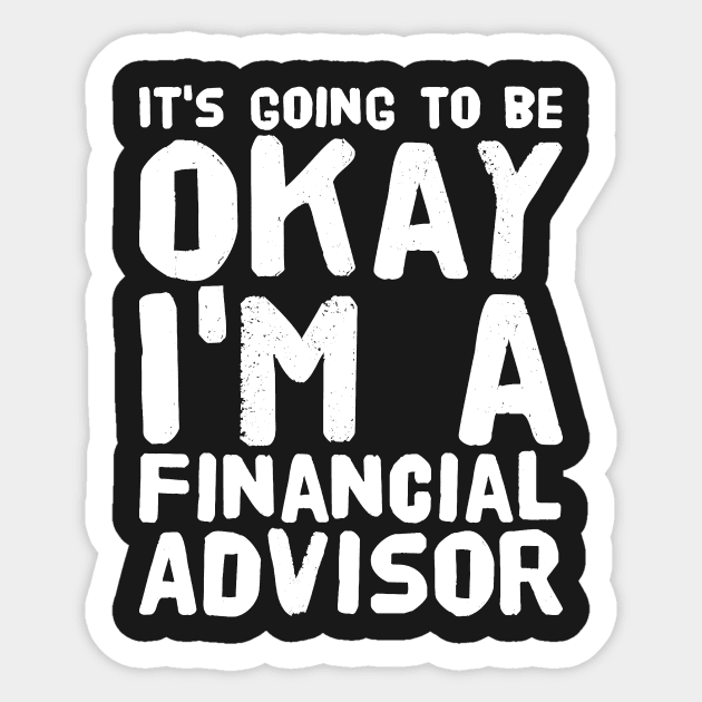 It's going to be okay I'm a financial advisor Sticker by captainmood